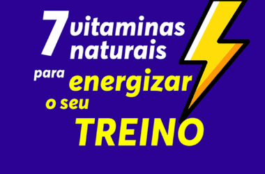 7 Vitaminas Naturais para Energizar o seu Treino