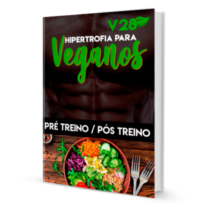 V28 Dieta de Hipertrofia para Veganos: Bônus Pré Treino e Pós Treino