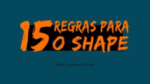 15 Regras para o Shape - Com Caio Bottura