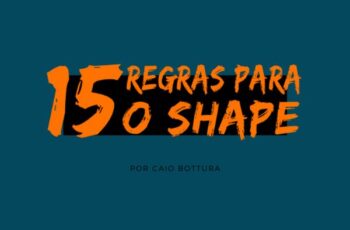 15 Regras para o Shape - Com Caio Bottura