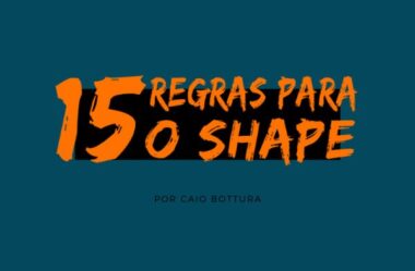 15 Regras para o Shape – Com Caio Bottura É Bom Funciona?