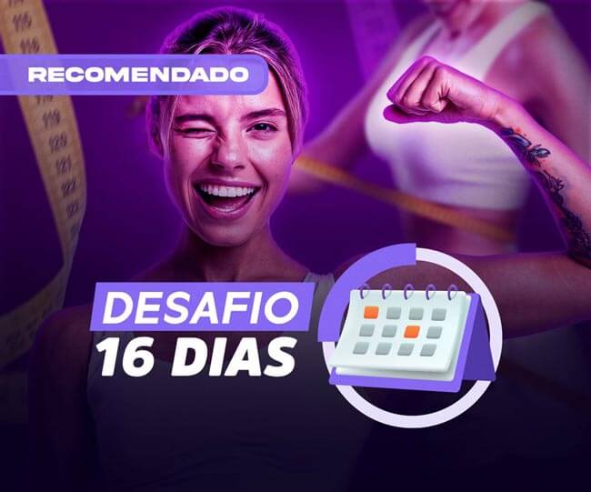 Desafio 16 Dias: Emagrecer + Emagrecimento + Receitas + Chá Detox + Secar